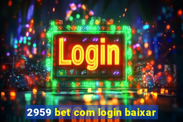 2959 bet com login baixar